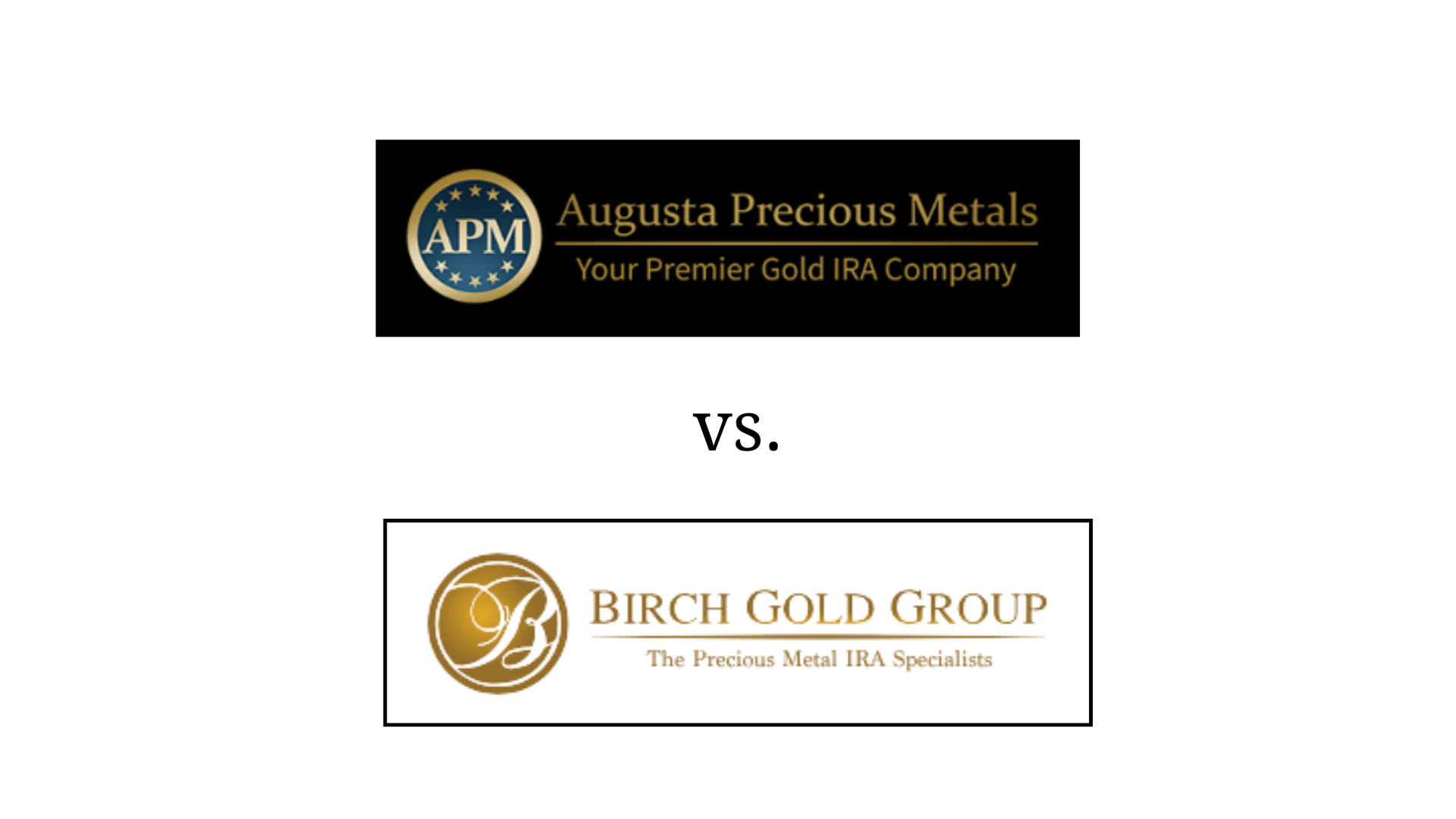 Augusta Precious Metals vs. Birch Gold Group: A Detailed Comparison of Gold IRA Companies ...